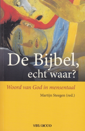 Martijn Steegen (red.), De Bijbel, echt waar? Woord van God in mensentaal, Leuven: VBS-Acco, 2012, 204 p., € 22,50