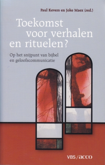 Paul Kevers en Joke Maex (red.), Toekomst voor verhalen en rituelen? Op het snijpunt van bijbel en geloofscommunicatie, Leuven: VBS-Acco, 2005, 287 p., € 22,20