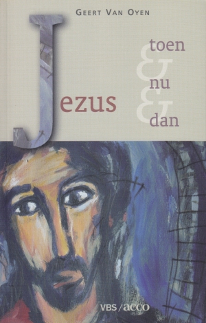 Geert Van Oyen, Jezus. Toen en nu en dan, Leuven: VBS-Acco, 2004, 168 p., € 17,80