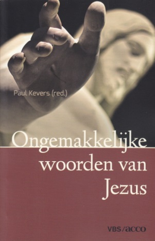 Ongemakkelijke woorden van Jezus - Paul Kevers (red.)